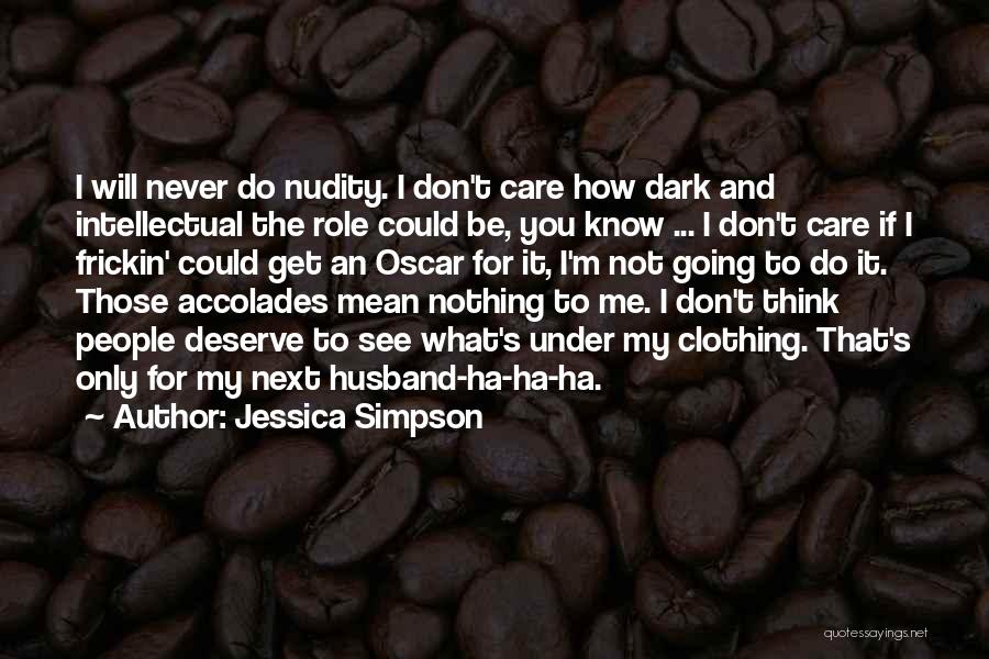 You Think I Care Quotes By Jessica Simpson