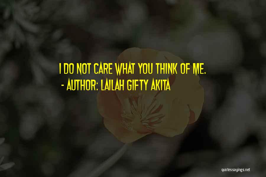 You Think I Care Quotes By Lailah Gifty Akita