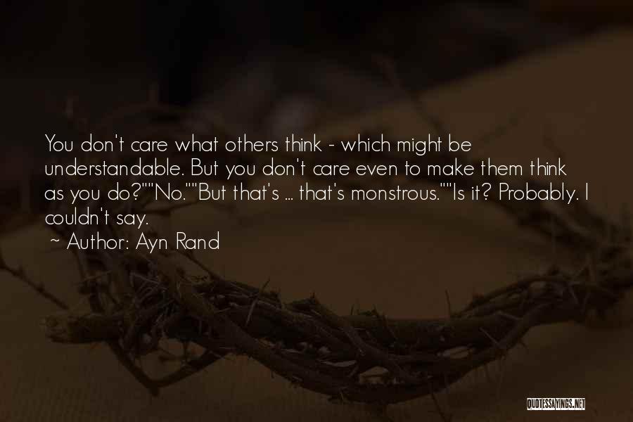 You Think I Don Care But I Do Quotes By Ayn Rand