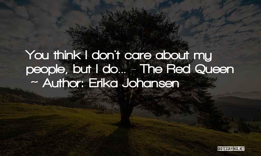 You Think I Don Care But I Do Quotes By Erika Johansen