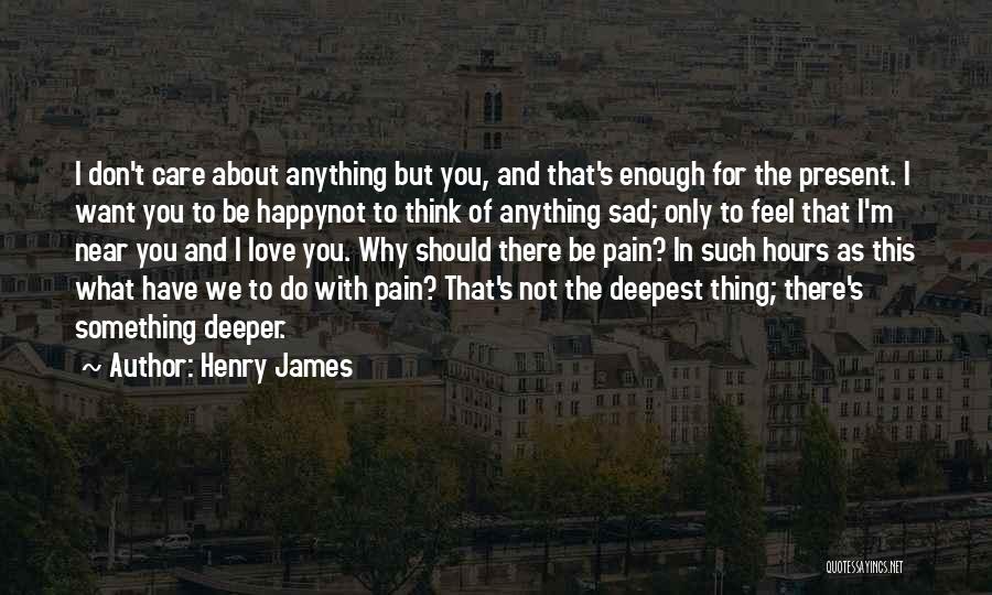 You Think I Don Care But I Do Quotes By Henry James