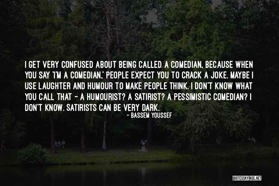 You Think I'm A Joke Quotes By Bassem Youssef You Think I'm A Joke Quotes By Bassem Youssef