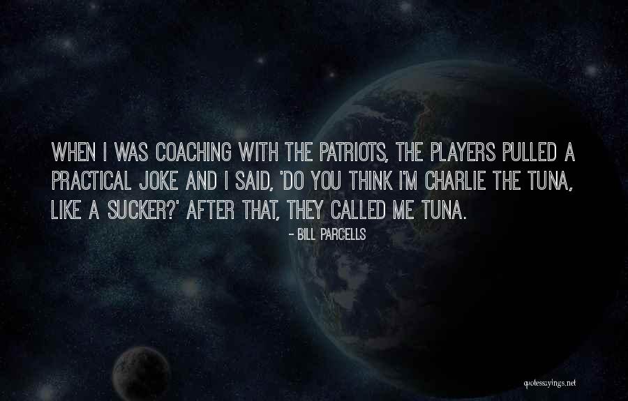 You Think I'm A Joke Quotes By Bill Parcells You Think I'm A Joke Quotes By Bill Parcells
