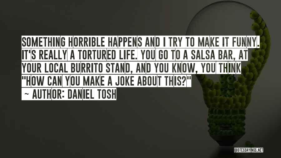 You Think I'm A Joke Quotes By Daniel Tosh