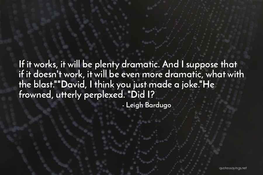 You Think I'm A Joke Quotes By Leigh Bardugo You Think I'm A Joke Quotes By Leigh Bardugo