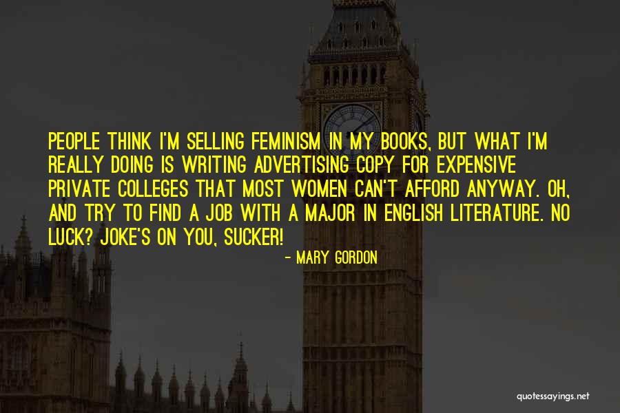You Think I'm A Joke Quotes By Mary Gordon You Think I'm A Joke Quotes By Mary Gordon