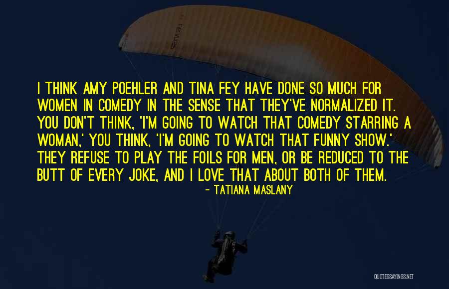 You Think I'm A Joke Quotes By Tatiana Maslany You Think I'm A Joke Quotes By Tatiana Maslany