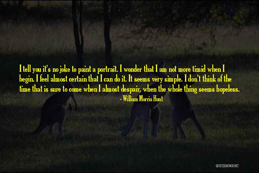 You Think I'm A Joke Quotes By William Morris Hunt You Think I'm A Joke Quotes By William Morris Hunt