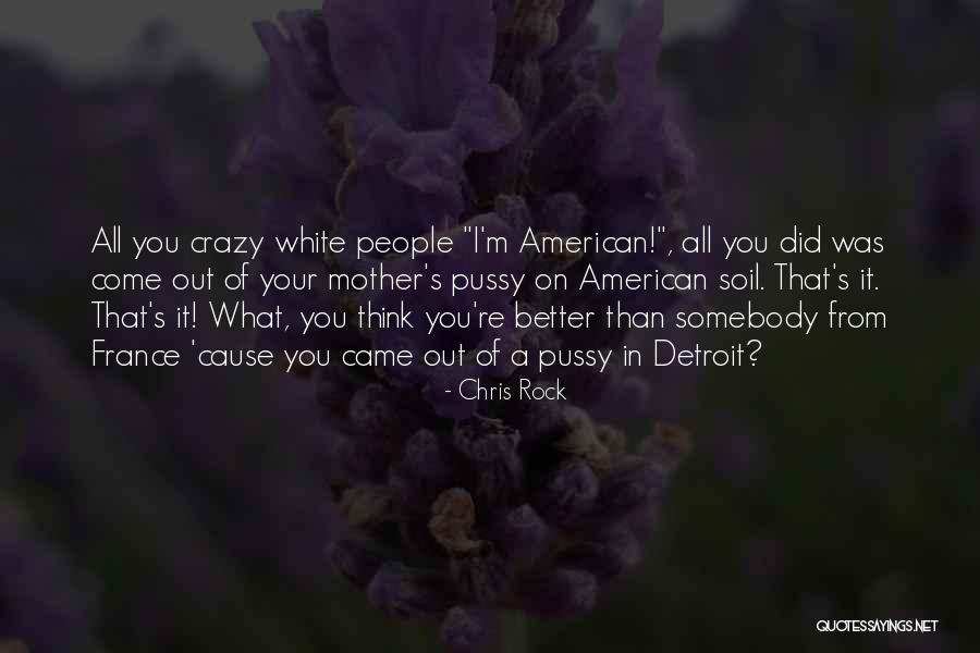 You Think I'm Crazy Quotes By Chris Rock