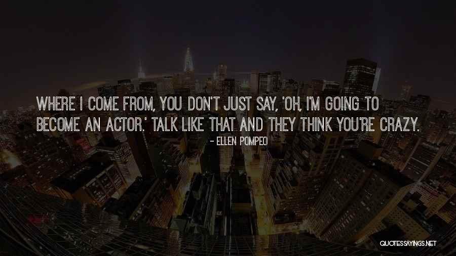 You Think I'm Crazy Quotes By Ellen Pompeo You Think I'm Crazy Quotes By Ellen Pompeo