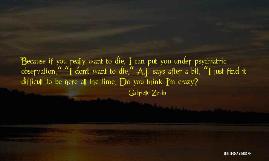 You Think I'm Crazy Quotes By Gabrielle Zevin You Think I'm Crazy Quotes By Gabrielle Zevin