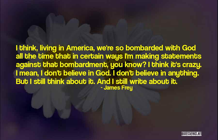 You Think I'm Crazy Quotes By James Frey You Think I'm Crazy Quotes By James Frey