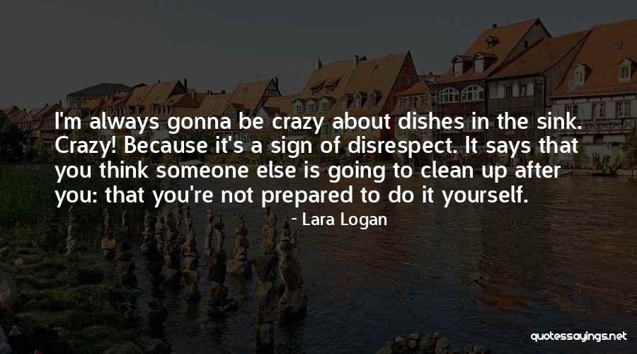 You Think I'm Crazy Quotes By Lara Logan