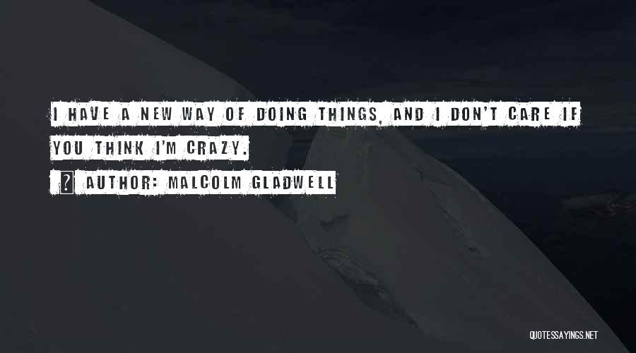 You Think I'm Crazy Quotes By Malcolm Gladwell