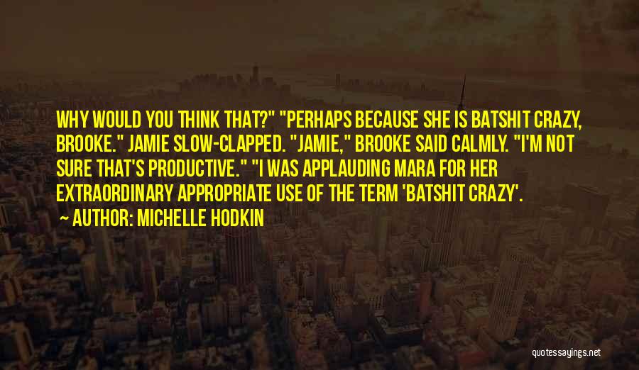You Think I'm Crazy Quotes By Michelle Hodkin
