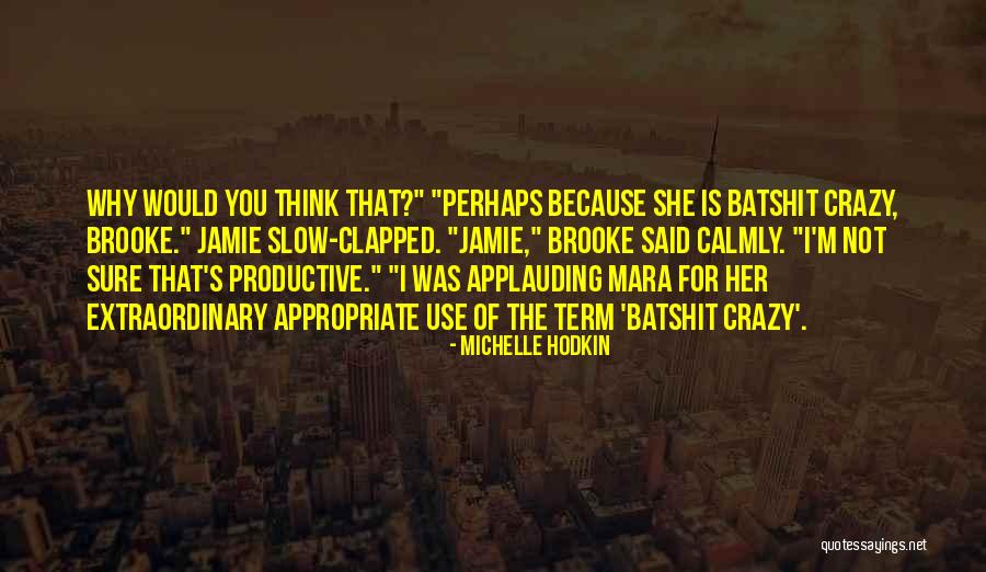 You Think I'm Crazy Quotes By Michelle Hodkin You Think I'm Crazy Quotes By Michelle Hodkin