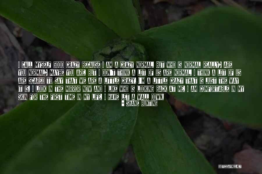 You Think I'm Crazy Quotes By Shane Bunting You Think I'm Crazy Quotes By Shane Bunting