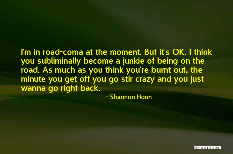 You Think I'm Crazy Quotes By Shannon Hoon You Think I'm Crazy Quotes By Shannon Hoon
