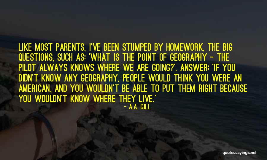 You Think You Are Always Right Quotes By A.A. Gill You Think You Are Always Right Quotes By A.A. Gill