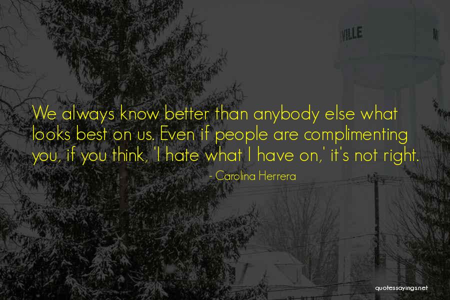 You Think You Are Always Right Quotes By Carolina Herrera You Think You Are Always Right Quotes By Carolina Herrera