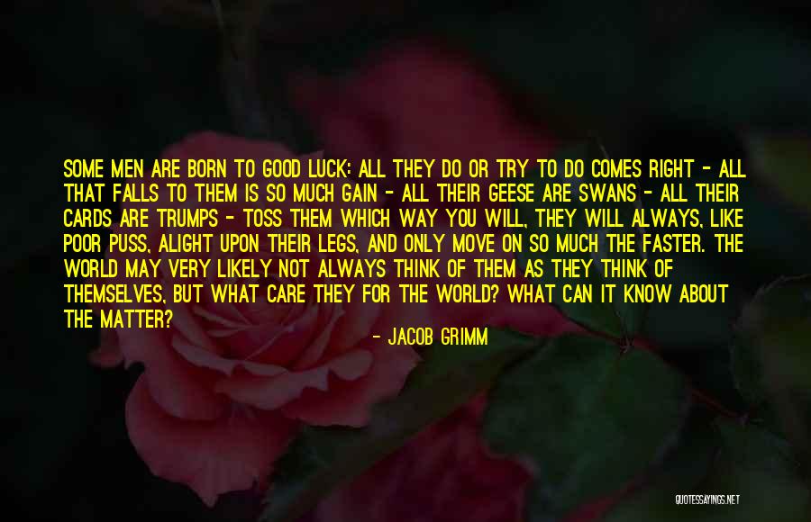 You Think You Are Always Right Quotes By Jacob Grimm You Think You Are Always Right Quotes By Jacob Grimm