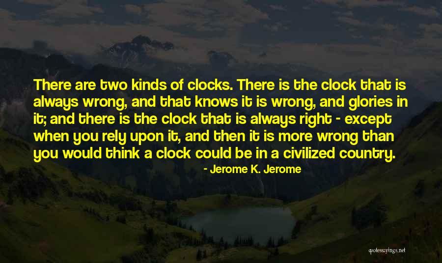 You Think You Are Always Right Quotes By Jerome K. Jerome You Think You Are Always Right Quotes By Jerome K. Jerome