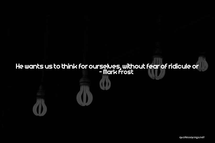 You Think You Are Always Right Quotes By Mark Frost You Think You Are Always Right Quotes By Mark Frost