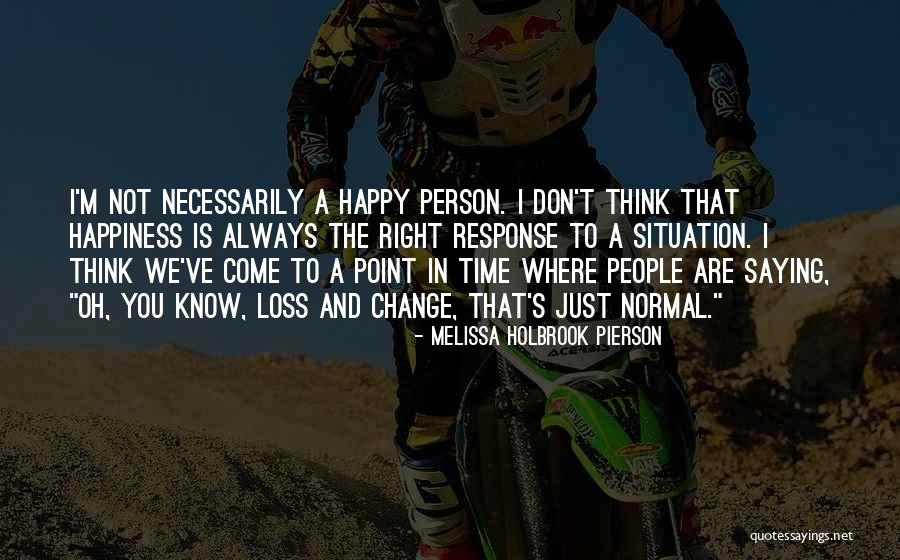 You Think You Are Always Right Quotes By Melissa Holbrook Pierson You Think You Are Always Right Quotes By Melissa Holbrook Pierson