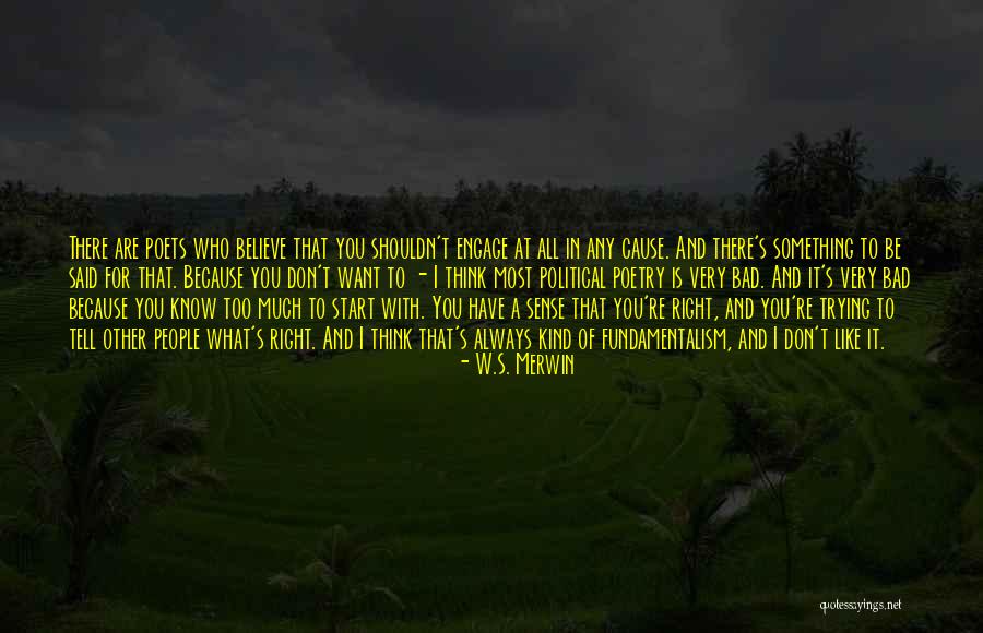 You Think You Are Always Right Quotes By W.S. Merwin You Think You Are Always Right Quotes By W.S. Merwin