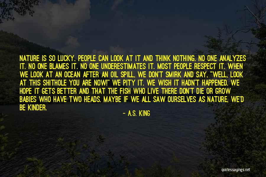 You Think You Are Better Quotes By A.S. King You Think You Are Better Quotes By A.S. King