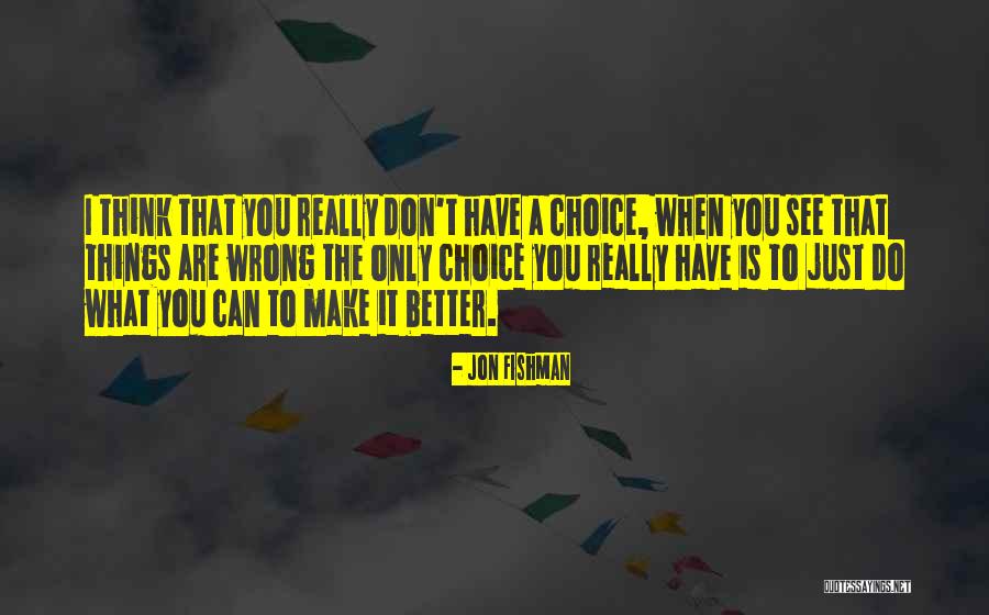 You Think You Are Better Quotes By Jon Fishman You Think You Are Better Quotes By Jon Fishman