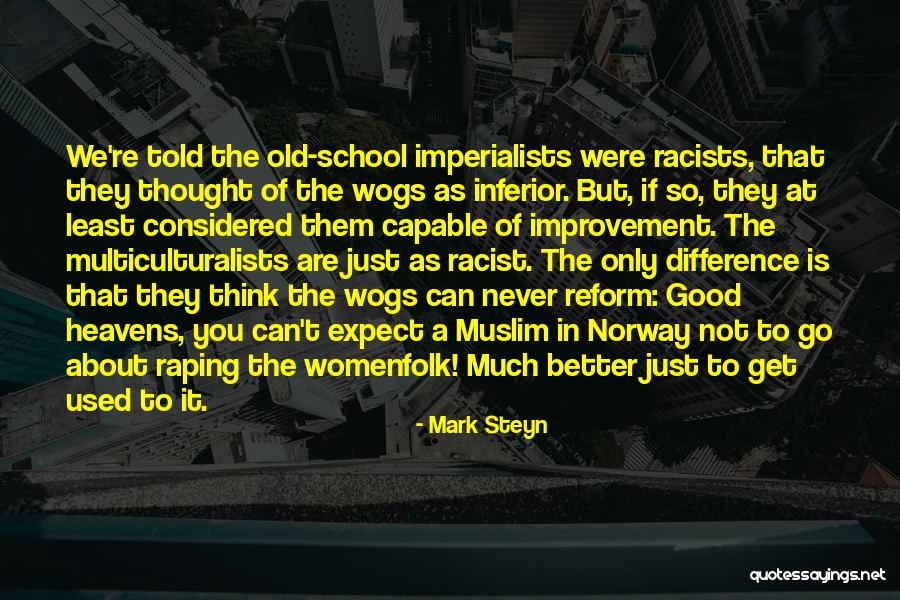 You Think You Are Better Quotes By Mark Steyn You Think You Are Better Quotes By Mark Steyn