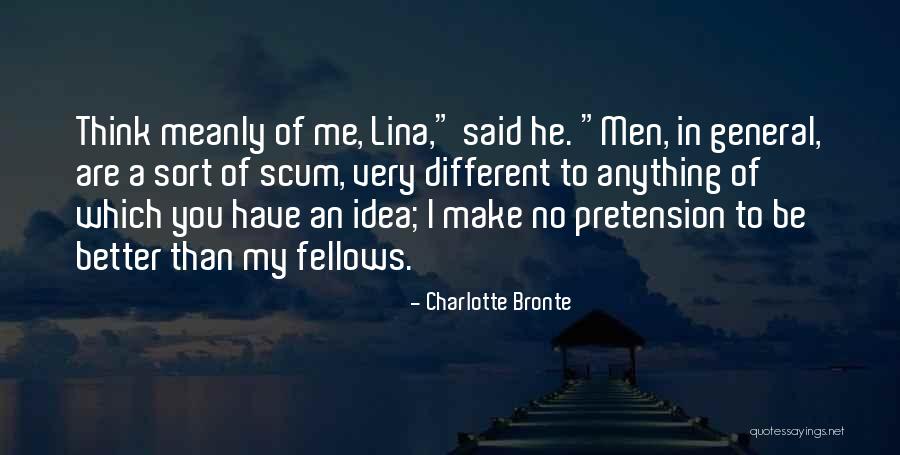 You Think You Are Better Than Me Quotes By Charlotte Bronte You Think You Are Better Than Me Quotes By Charlotte Bronte