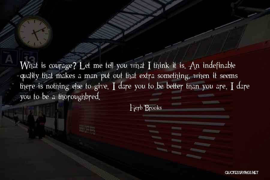 You Think You Are Better Than Me Quotes By Herb Brooks You Think You Are Better Than Me Quotes By Herb Brooks