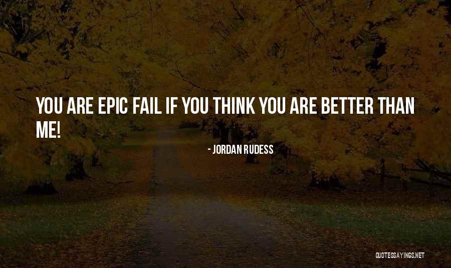 You Think You Are Better Than Me Quotes By Jordan Rudess
