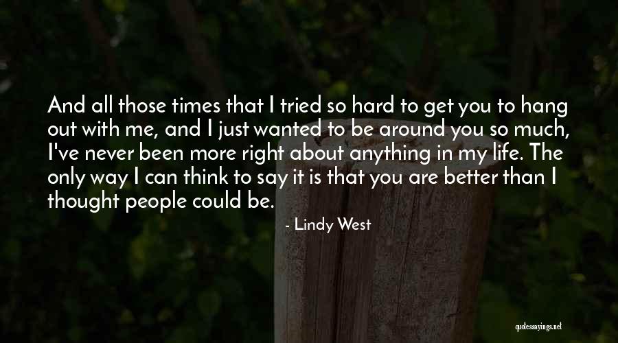 You Think You Are Better Than Me Quotes By Lindy West You Think You Are Better Than Me Quotes By Lindy West