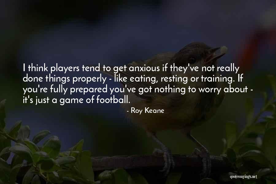 You Think You Got Game Quotes By Roy Keane You Think You Got Game Quotes By Roy Keane