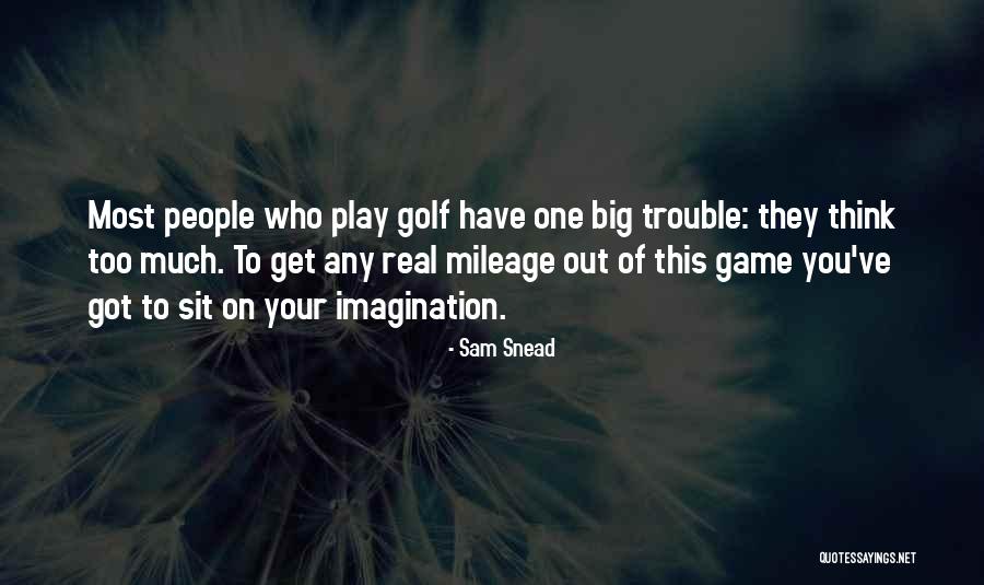 You Think You Got Game Quotes By Sam Snead You Think You Got Game Quotes By Sam Snead