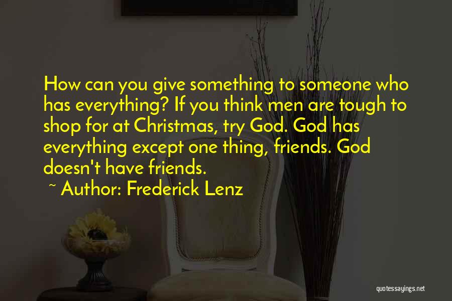 You Think You Have Friends Quotes By Frederick Lenz