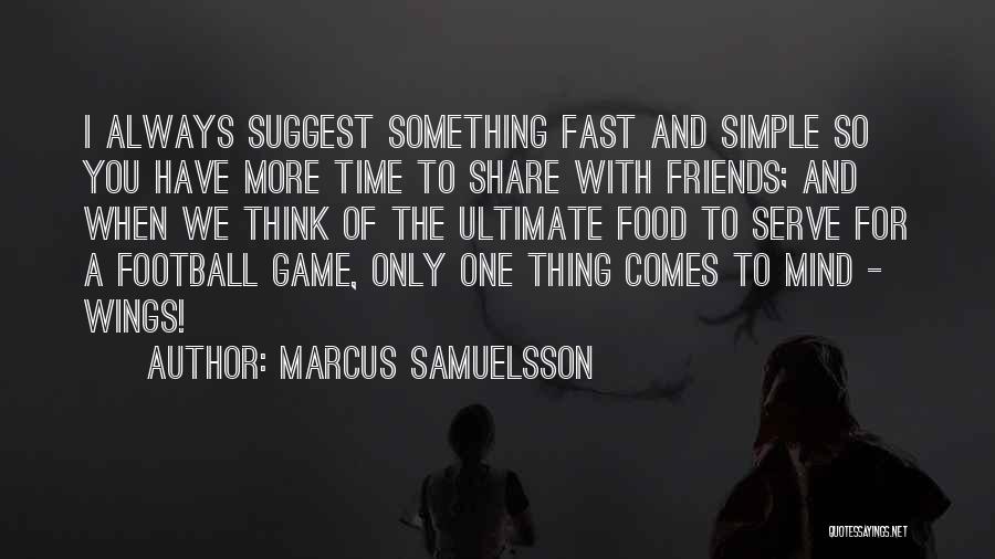 You Think You Have Friends Quotes By Marcus Samuelsson