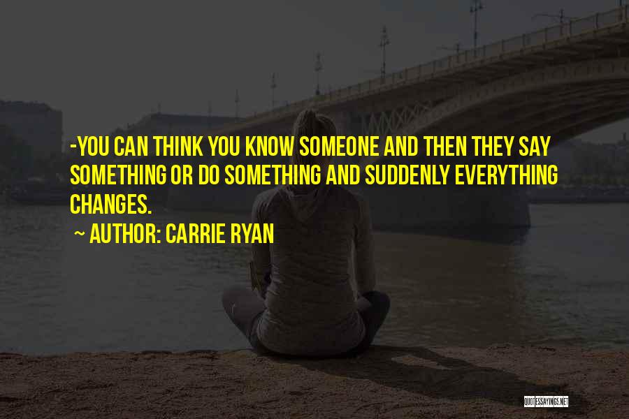 You Think You Know Everything Quotes By Carrie Ryan