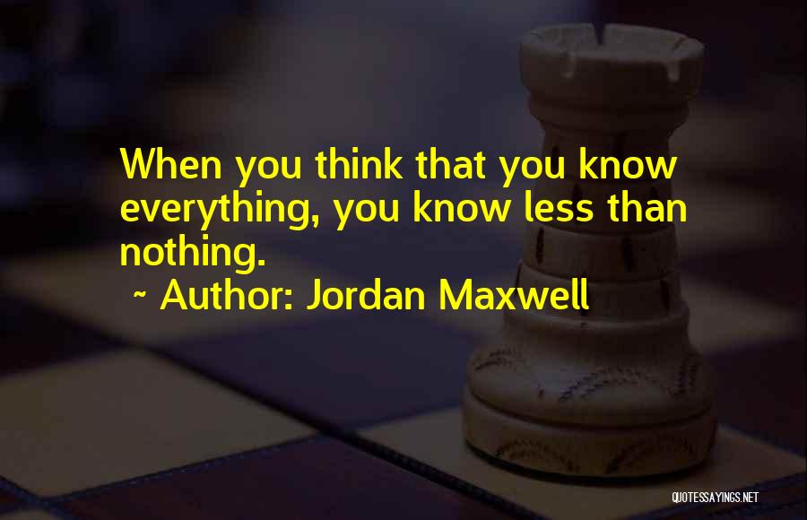 You Think You Know Everything Quotes By Jordan Maxwell