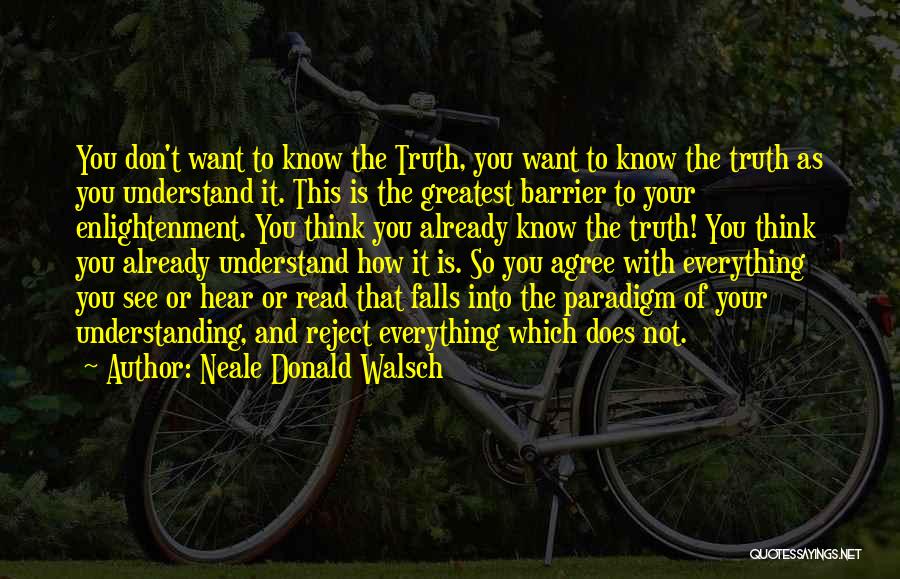 You Think You Know Everything Quotes By Neale Donald Walsch