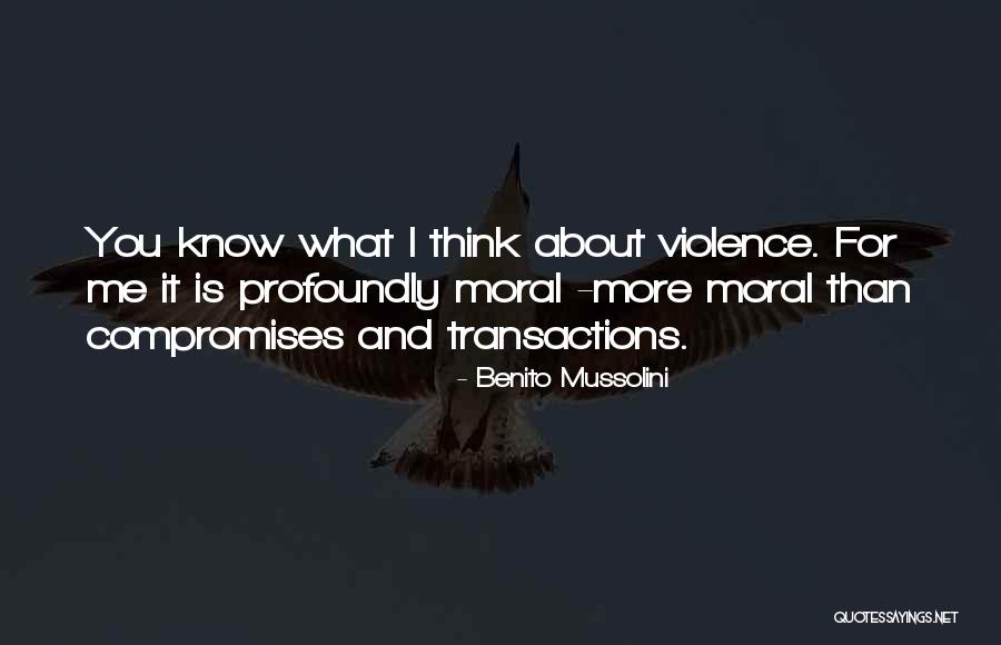 You Think You Know Me Quotes By Benito Mussolini You Think You Know Me Quotes By Benito Mussolini