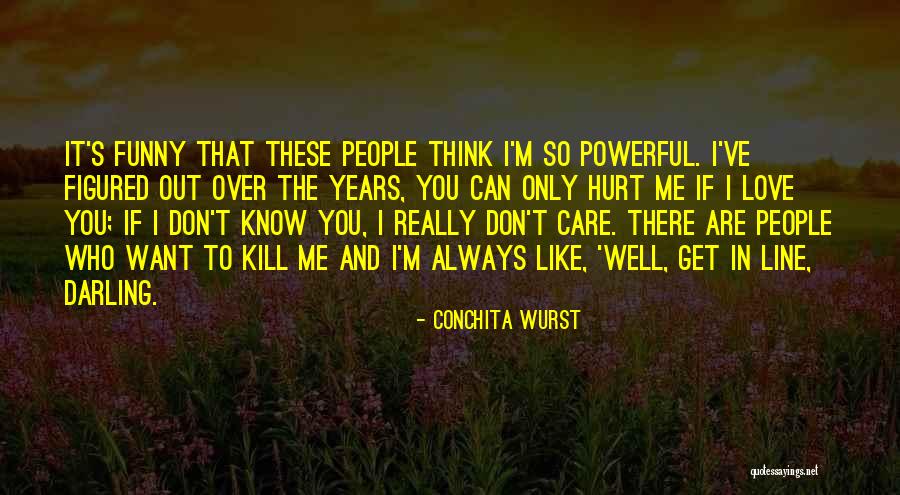 You Think You Know Me So Well Quotes By Conchita Wurst You Think You Know Me So Well Quotes By Conchita Wurst