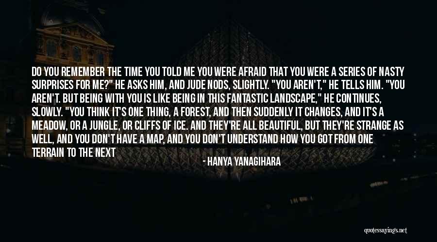 You Think You Know Me So Well Quotes By Hanya Yanagihara You Think You Know Me So Well Quotes By Hanya Yanagihara