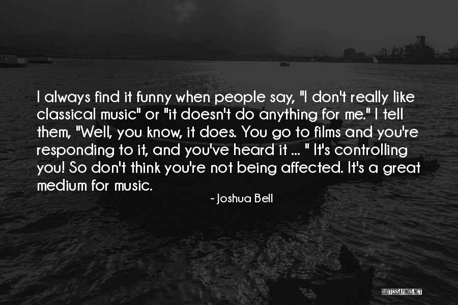 You Think You Know Me So Well Quotes By Joshua Bell You Think You Know Me So Well Quotes By Joshua Bell
