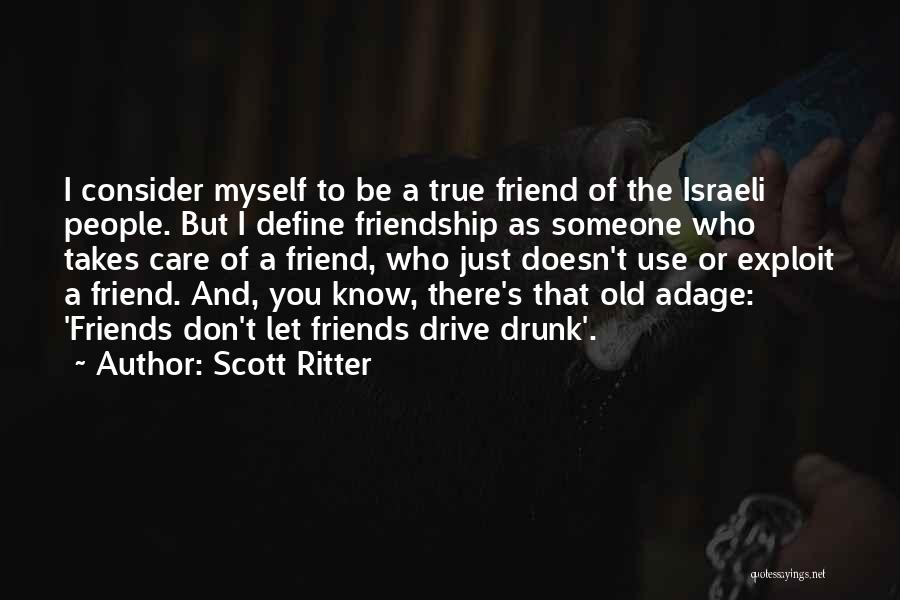 You Think You Know Who Your True Friends Are Quotes By Scott Ritter
