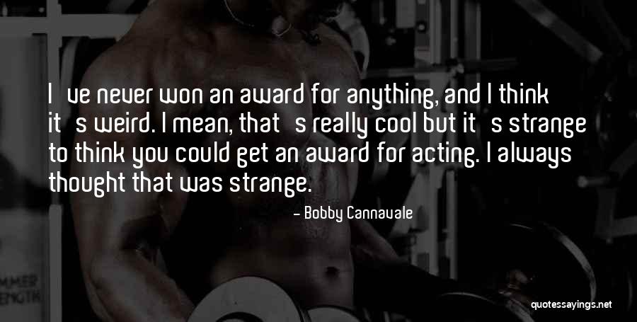 You Think You Won Quotes By Bobby Cannavale You Think You Won Quotes By Bobby Cannavale