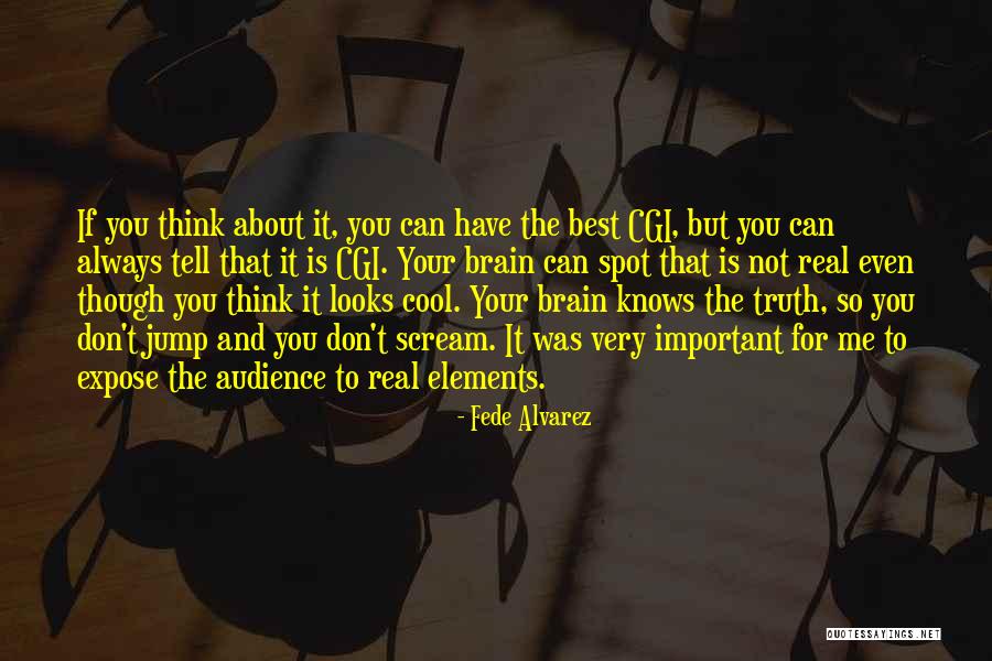 You Think Your So Cool Quotes By Fede Alvarez You Think Your So Cool Quotes By Fede Alvarez